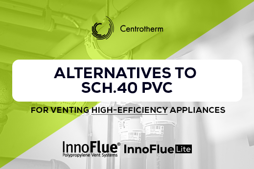 Alternatives to Sch.40 PVC for Venting High-Efficiency Appliances 