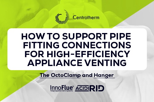 How to Support Pipe Fitting Connections for High-Efficiency Appliance Venting: The OctoClamp and Hanger 