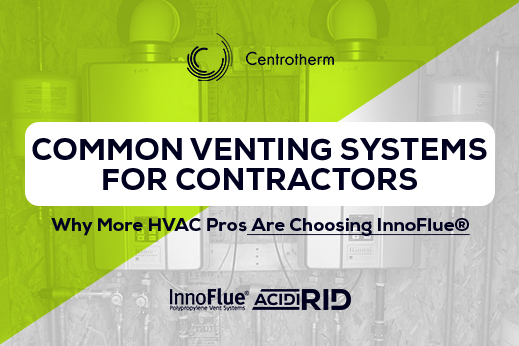 Common Venting Systems for Contractors: Why More HVAC Pros Are Choosing InnoFlue®