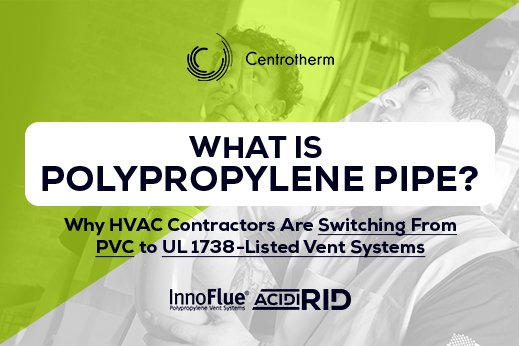 What Is Polypropylene Pipe? Why HVAC Contractors Are Switching From PVC to UL 1738-Listed Vent Systems